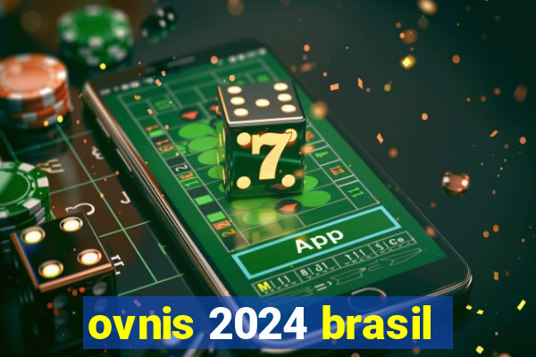 ovnis 2024 brasil